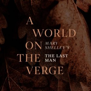 A World on the Verge - exhibition based around Mary Shelley's novel The Last Man